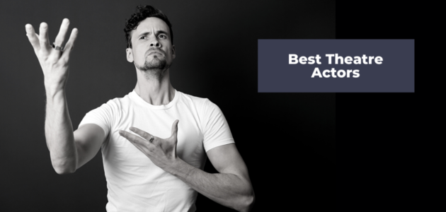 Best Actors for Theatre